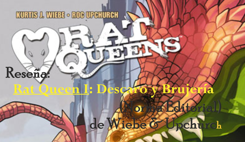 Reseña: Rat Queen I: Descaro y Brujería (Norma Editorial) de Wiebe & Upchurch