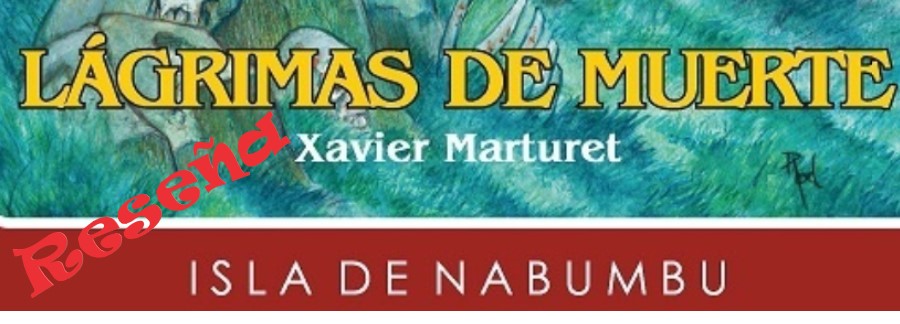 Reseña: Lágrimas de muerte de Xavier Marturet (Isla de Nabumbu)