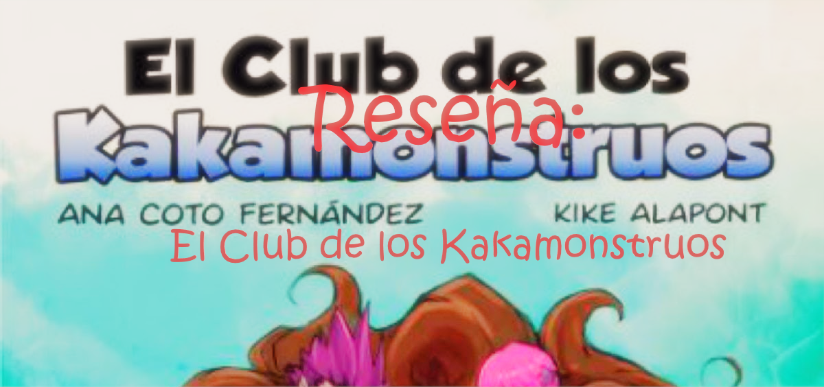 Reseña: El Club de los Kakamonstruos (Editorial Palabras de Agua) de Ana Coto