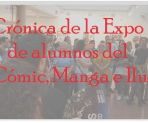 Crónica de la Expo de alumnos del curso de Cómic, Manga e Ilustración